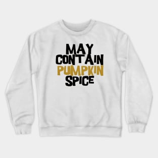 May contain pumpkin spice Crewneck Sweatshirt